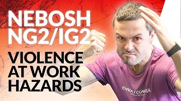 NEBOSH NG2/IG2: Violence At Work HAZARD