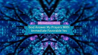 God Answer My Prayers With Immediate Favorable Yes Affirmations 963 Hz