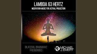 Bilateral Brainwave Frequencies: Lambda 63 Meditation Music for Astral Projection - Michael J. Emery