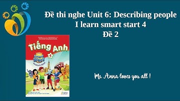 Đề thi nghe số 2 - Unit 6: Describing people - I learn smart start 4.
