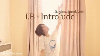 I.B - ' Introlude ' ft. Ajeng (Prod. Lee) Official Visualizer