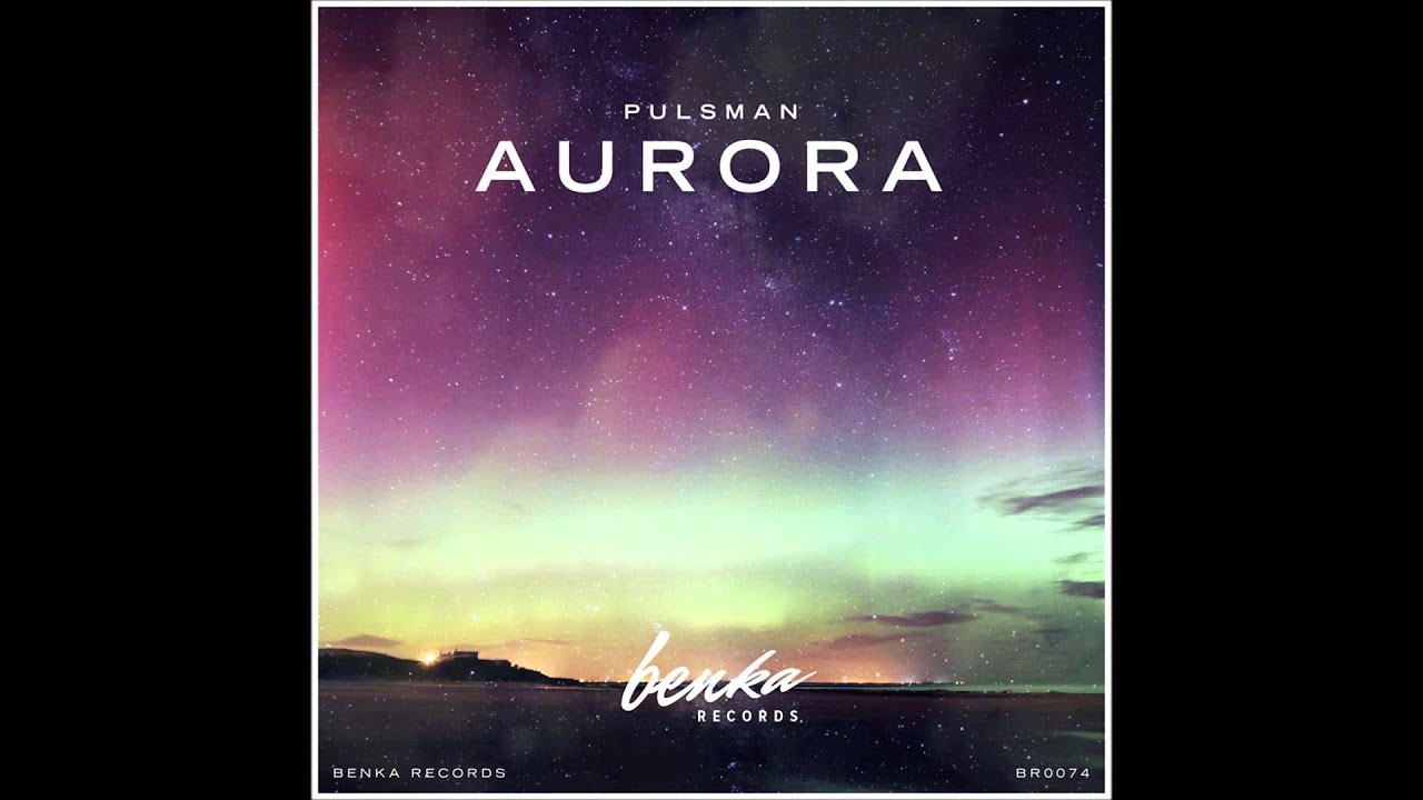 Watch Pulsman - Aurora (Original mix) on YouTube Watch Pulsman - Aurora (Original mix) on YouTube