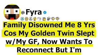 Family Disowned Me 8 Yrs Cos My Golden Twin Slept w  My GF, Now Wants To Reconnect But I'm Disgusted