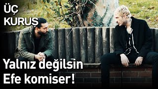 Üç Kuruş 7. Bölüm - Yalnız Değilsin Efe Komiser!