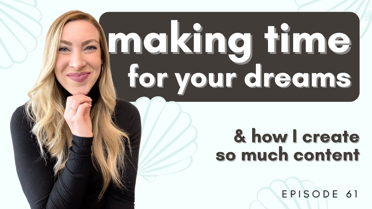Making time for your dreams & how I create so much content