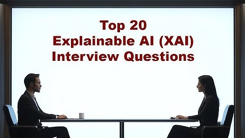 Top 20 Explainable AI (XAI) Interview Questions