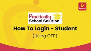 How to Login (using OTP) | Student Know-Hows | Practically School Solution