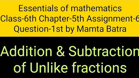 Essentials of mathematics Class-6th Ch-5th Ass-6th Que-1st by Mamta Batra|| + & - of unlike fraction