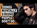 7 Things Mentally Strong People Don't Do