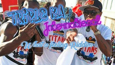 Triple Kay-🎵What A Feeling Riddim🎵(Bouyon 2017)