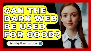 Can The Dark Web Be Used For Good? - SecurityFirstCorp.com