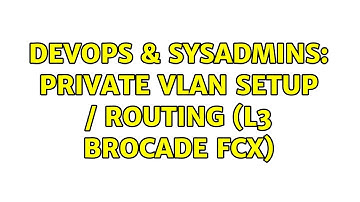 DevOps & SysAdmins: Private VLAN setup / routing (L3 Brocade FCX)