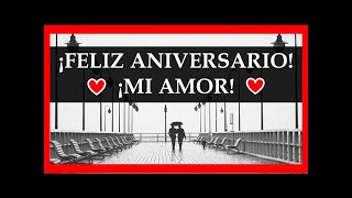 ¡Feliz Aniversario Mi Amor! Mensaje de Feliz Aniversario! Feliz Aniversario de Bodas, de Novios!