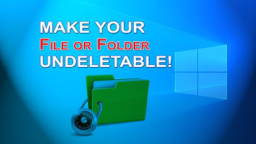 How to Make an Undeletable File Or Folder in Windows 10