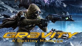 GRAVITY - A Destiny Montage