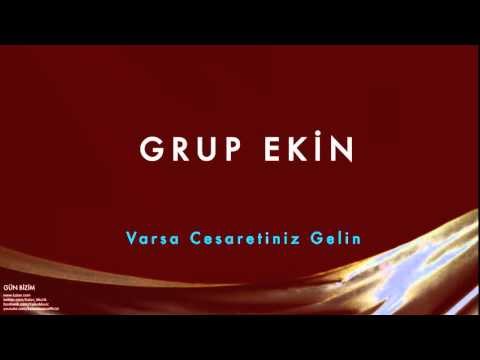 Grup Ekin - Varsa Cesaretiniz Gelin [ Gün Bizim © 1993 Kalan Müzik ]