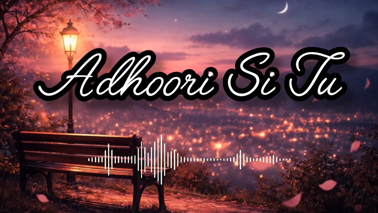 Adhoori Si Tu ( OFFICIAL SONG ) | Emotional Love Song | Heart Touching Feel