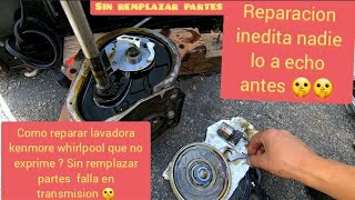 como reparar transmision de lavadora whirlpool kenmore que no exprime sin remplazar ninguna parte