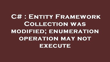 C# : Entity Framework Collection was modified; enumeration operation may not execute