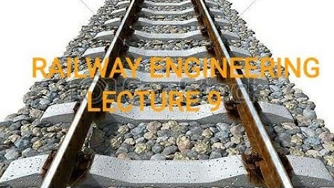 RAILWAY & BRIDGE ENGINEERING/LECTURE 9/5TH SEM/ FOR DIPLOMA CIVIL ENGG STUDENTS