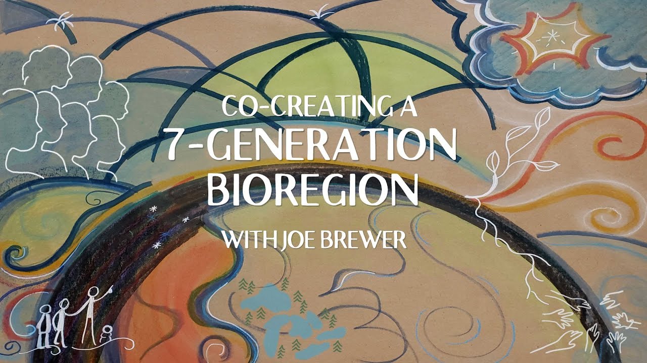 Co-Creating a 7-Generation Bioregion with Joe Brewer