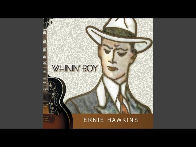 Ernie Hawkins - Whinin' Boy