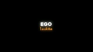 EGO - LOSSKITA🎧 LIRIK