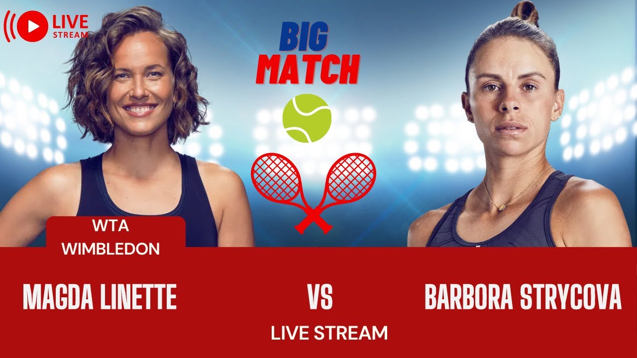 WTA LIVE MAGDA LINETTE VS BARBORA STRYCOVA WTA WIMBLEDON 2023 TENNIS PREVIEW STREAM