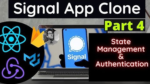 Part 4 | Signal App Clone using ReactJS (Redux & Firebase) | State Management and Authentication