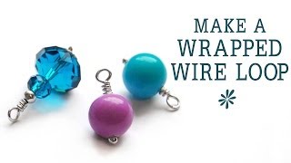 Make a wrapped wire loop - jewelry making basics