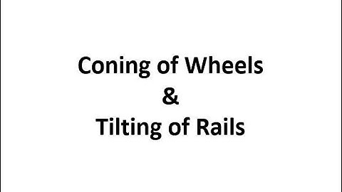 Infrastructure Engg. & Const. Tech. 1.9 (Coning of Wheels & Tilting of Rails)