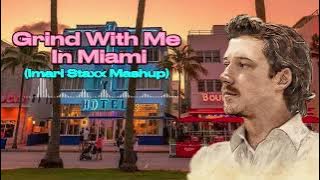 Morgan Wallen & Pretty Ricky - Grind With Me In Miami (Imari Staxx Mashup)
