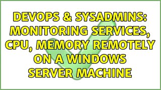 Famous DevOps & SysAdmins: monitoring services, CPU, memory remotely on a Windows server machine Profile