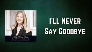 Barbra Streisand - I&#39;ll Never Say Goodbye (Lyrics)