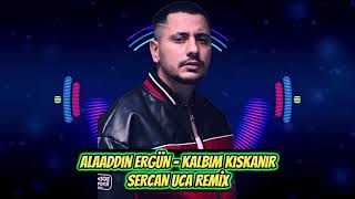 Alaaddin Ergün - Kalbim Kıskanır Sercan Uca Remix