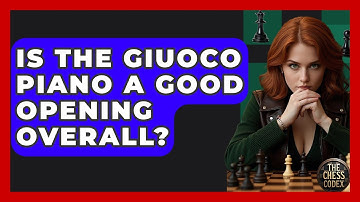 Is The Giuoco Piano A Good Opening Overall? - The Chess Codex