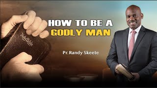 How to be a Godly Man / Pr. Randy Skeete (EP 5 OF 9)
