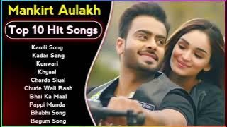Best Of Mankirt Aulakh Songs | Latest Punjabi Songs Mankirt Aulakh Songs |All Hits Of Mankirt Aulakh