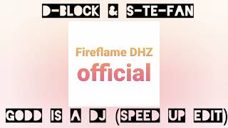 D-Block & S-te-fan - Godd Is A DJ (Extended Mix) (Fireflame DHZ official's Speed Up Edit)