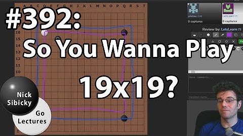 Nick Sibicky Go Lecture #392 - So You Wanna Play 19x19?