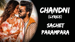 Chandni (Lyrics) - Sachet, Parampara | B Praak, Jaani | Chandni Song Lyrics in Hindi | New Song