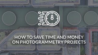 How to Save Time and Money on Photogrammetry Projects