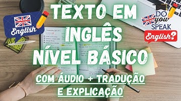 INGLÊS PARA NÍVEL BÁSICO - TEXTO COM ÁUDIO EM INGLÊS + TRADUÇÃO E EXPLICAÇÃO