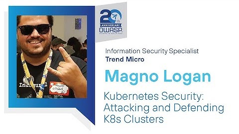 Topics of Interest: Kubernetes Security: Attacking and Defending K8s Clusters - Magno Logan