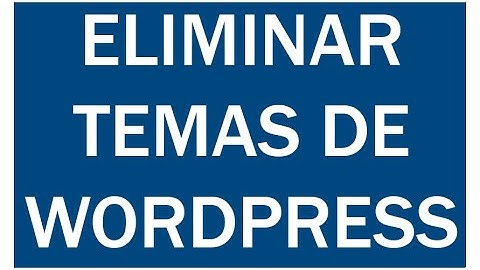 ELIMINAR TEMAS DE WORDPRESS | DESINSTALAR THEMES