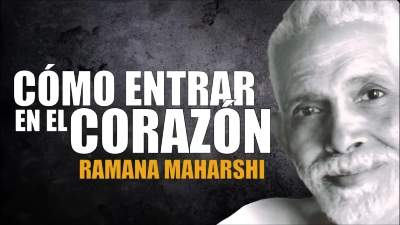 RAMANA MAHARSHI - CÓMO ENTRAR EN EL CORAZÓN