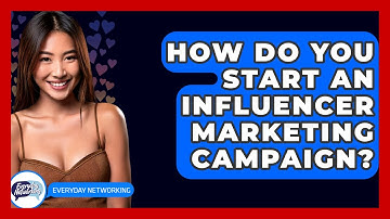How Do You Start An Influencer Marketing Campaign? - Everyday-Networking