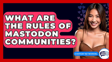 What Are The Rules Of Mastodon Communities? - Everyday-Networking