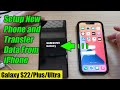 Galaxy S22/S22 /Ultra: How to Setup New Phone and Transfer Data From iPhone