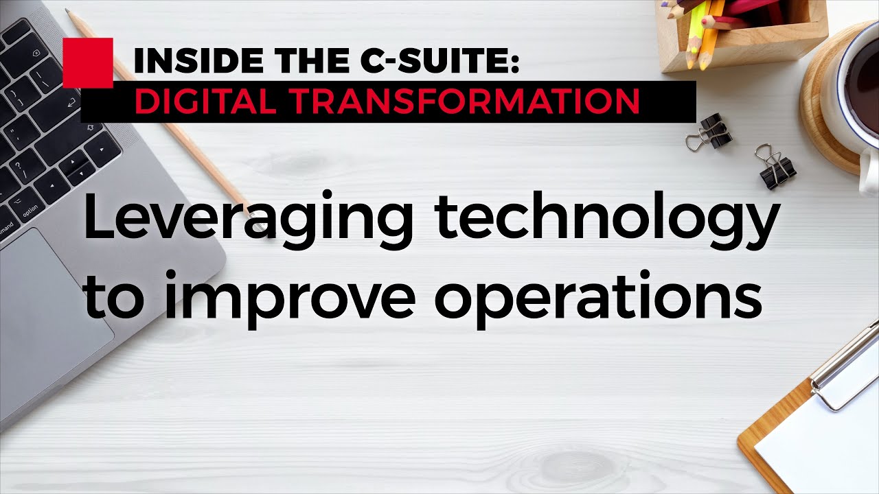 Leveraging Technology to Improve Operations | Inside the C-Suite